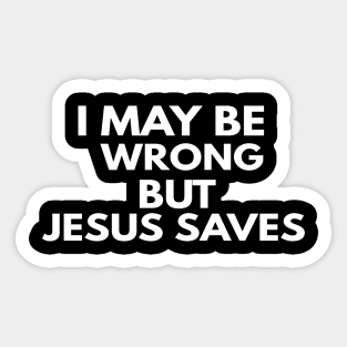 I May Be Wrong But Jesus Saves Sticker